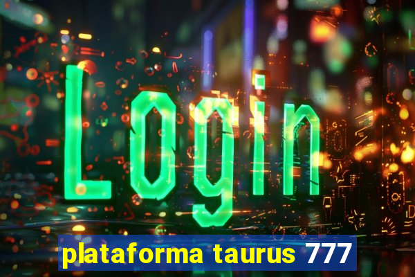 plataforma taurus 777